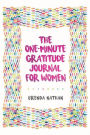 The One-Minute Gratitude Journal for Women: A Journal for Self-Care and Happiness