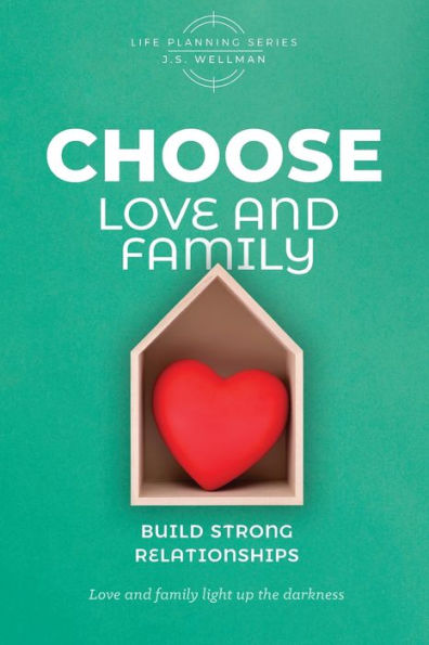 CHOOSE Love and Family: Build Strong Relationships