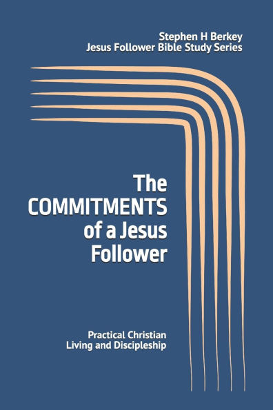 The COMMITMENTS of a Jesus Follower: Practical Christian Living and Discipleship
