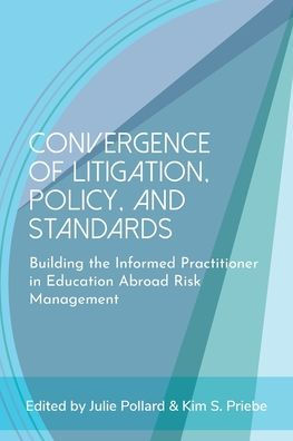 Convergence of Litigation Policy and Standards: Building the Informed Practitioner Education Abroad Risk Management