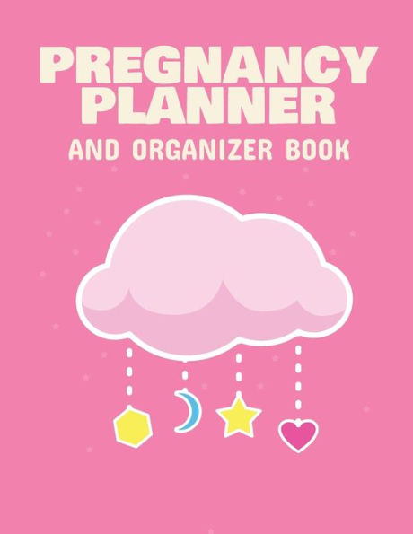 Pregnancy Planner And Organizer Book: New Due Date Journal Trimester Symptoms Organizer Planner New Mom Baby Shower Gift Baby Expecting Calendar Baby Bump Diary Keepsake Memory
