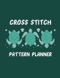 Title: Cross Stitch Pattern Planner: Cross Stitchers Journal DIY Crafters Hobbyists Pattern Lovers Collectibles Gift For Crafters Birthday Teens Adults How To Needlework Grid Templates, Author: Patricia Larson