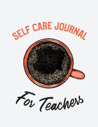 Title: Self Care Journal For Teachers: For Adults For Autism Moms For Nurses Moms Teachers Teens Women With Prompts Day and Night Self Love Gift, Author: Patricia Larson