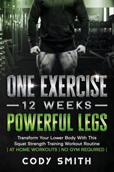 One Exercise, 12 Weeks, Powerful Legs: Transform Your Lower Body With This Squat Strength Training Workout Routine at Home Workouts No Gym Required