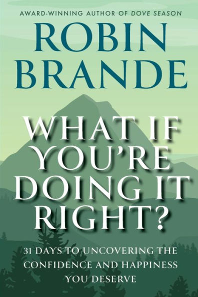 What If You're Doing It Right?: 31 Days To Uncovering the Confidence and Happiness You Deserve