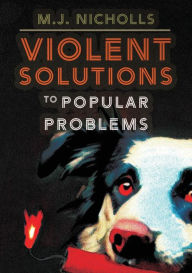 Title: Violent Solutions to Popular Problems, Author: M.J. Nicholls