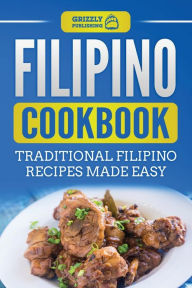 Title: Filipino Cookbook: Traditional Filipino Recipes Made Easy, Author: Grizzly Publishing