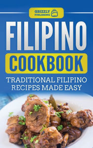 Title: Filipino Cookbook: Traditional Filipino Recipes Made Easy, Author: Grizzly Publishing