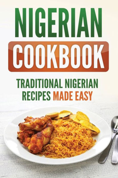 Nigerian Cookbook: Traditional Recipes Made Easy