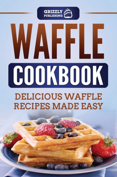 Waffle Cookbook: Delicious Recipes Made Easy