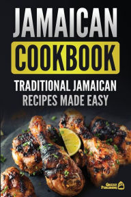 Title: Jamaican Cookbook: Traditional Jamaican Recipes Made Easy, Author: Grizzly Publishing