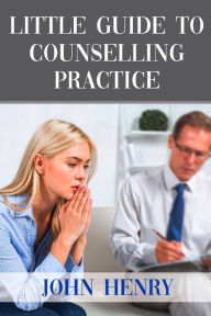 Title: LITTLE GUIDE TO COUNSELLING PRACTICE, Author: JOHN HENRY