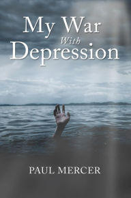 Title: MY WAR WITH DEPRESSION, Author: PAUL MERCER