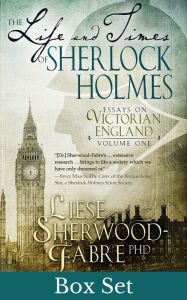 Title: The Life and Times of Sherlock Holmes: Essays on Victorian England, Volumes 1 and 2 Box Set, Author: Liese Sherwood-Fabre