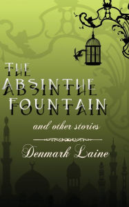 Title: The Absinthe Fountain, Author: Denmark Laine