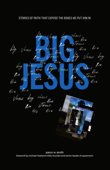 Big Jesus: Stories of Faith That Expose the Boxes We Put Him