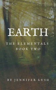 Title: Earth: The Elementals Book Two, Author: Jennifer Lush