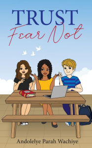 Title: TRUST: Fear Not, Author: Andolelye Parah Wachiye