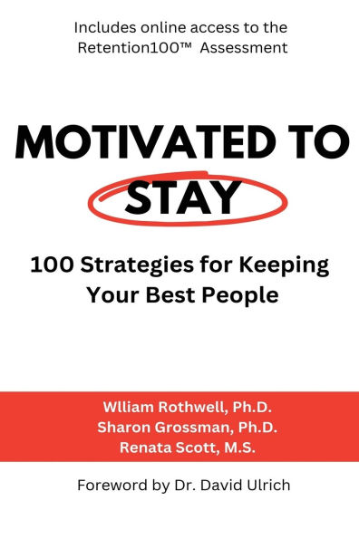 Motivated to Stay: 100 Strategies for Keeping Your Best People