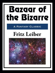 Title: Bazaar of the Bizarre, Author: Fritz Leiber