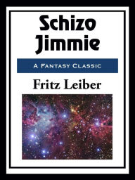 Title: Schizo Jimmie, Author: Fritz Leiber