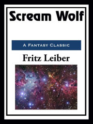 Title: Scream Wolf, Author: Fritz Leiber