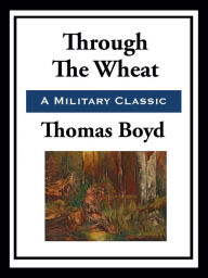 Title: Through the Wheat, Author: Thomas Boyd