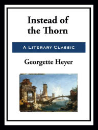 Title: Instead of the Thorn, Author: Georgette Heyer