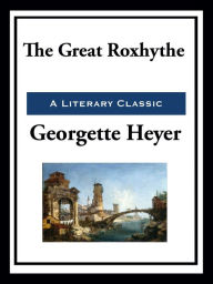 Title: The Great Roxhythe, Author: Georgette Heyer