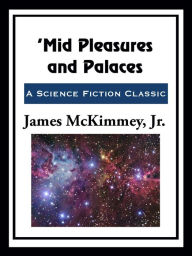 Title: 'Mid Pleasures and Palaces, Author: James McKimmey