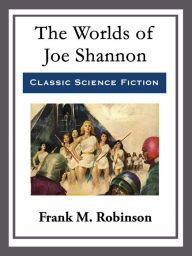 Title: The Worlds of Joe Shannon, Author: Frank M. Robinson