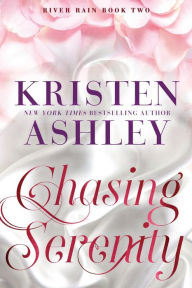 Title: Chasing Serenity: A River Rain Novel, Author: Kristen Ashley