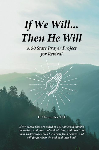 If We Will...Then He Will: A 50 State Prayer Project for Revival