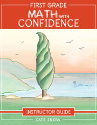 Title: First Grade Math with Confidence Instructor Guide, Author: Kate Snow