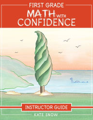 Title: First Grade Math with Confidence Instructor Guide (Math with Confidence), Author: Kate Snow