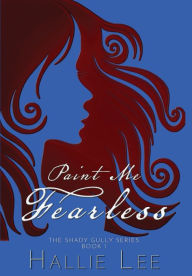 Title: Paint Me Fearless, Author: Hallie Lee