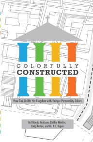 Title: Colorfully Constructed: How God Builds His Kingdom with Unique Personality Colors, Author: Rhonda Beckham