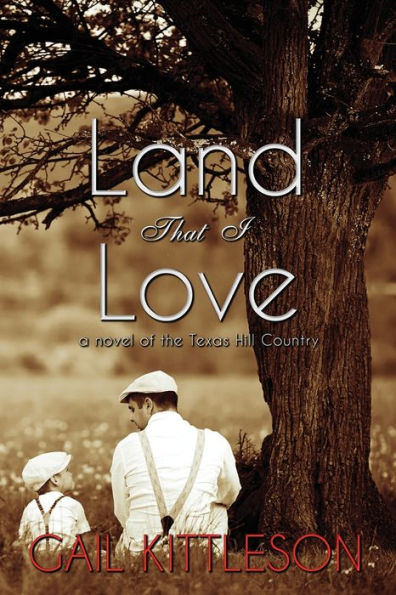 Land That I Love: a Novel of the Texas Hill Country