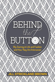 Title: Behind the Button, Author: Jill Strickland Brown