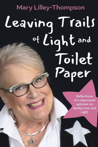 Leaving Trails of Light and Toilet Paper: Reflections a depressed optimist on family, love,