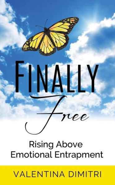 Finally Free: Rising Above Emotional Entrapment