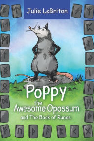 Title: Poppy the Awesome Opossum and The Book of Runes, Author: Julie LeBriton