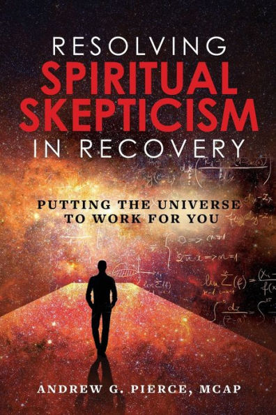 Resolving Spiritual Skepticism Recovery: Putting the Universe to Work For You