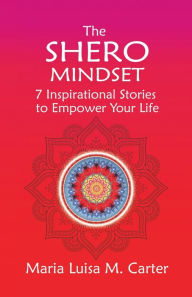 The SHEro Mindset: 7 Inspirational Stories to Empower Your Life