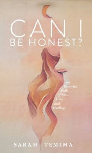 Downloads books for free Can I Be Honest?: The Distorted Path of Sex, Lies, and Healing 9781952491573 by Sarah Temima