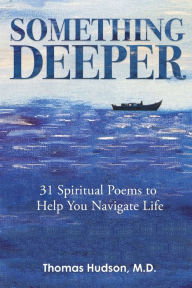 Google free ebook downloads pdf Something Deeper: 31 Spiritual Poems to Help You Navigate Life ePub CHM RTF by Thomas Hudson 9781952491597