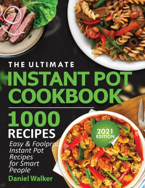 The Ultimate Instant Pot Cookbook 1000 Recipes: Easy & Foolproof ...