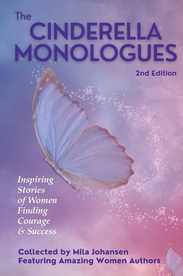 The Cinderella Monologues 2nd Edition: Inspiring Stories of Women Finding Courage & Success