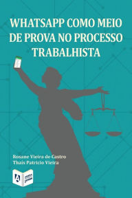 Title: WhatsApp como meio de prova no processo trabalhista, Author: Rosane Vieira de Castro