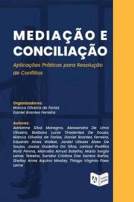 Title: Mediação e Conciliação: Aplicações Práticas para Resolução de Conflitos, Author: Bianca Oliveira de Farias